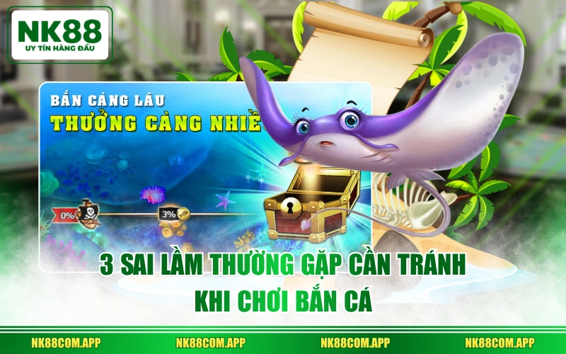 3 sai lầm thường gặp cần tránh khi chơi bắn cá