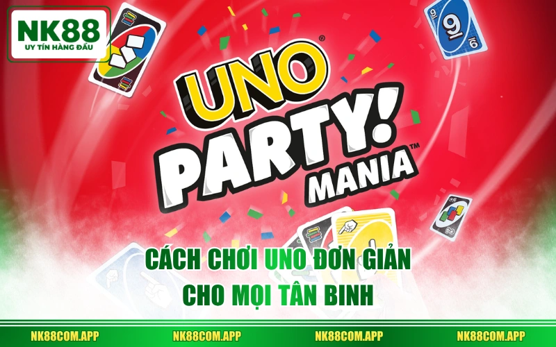 Cách chơi UNO đơn giản cho mọi tân binh
