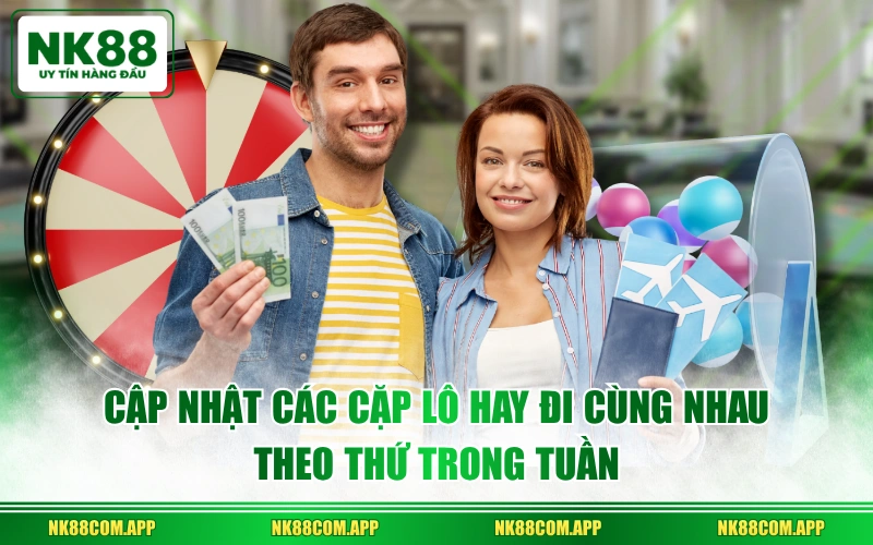 Cập nhật các cặp lô hay đi cùng nhau theo thứ trong tuần
