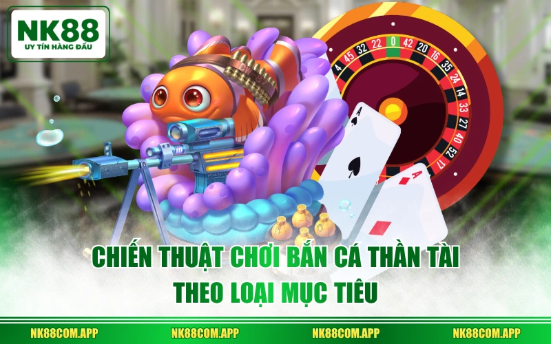 Chiến thuật chơi Bắn Cá Thần Tài theo loại mục tiêu