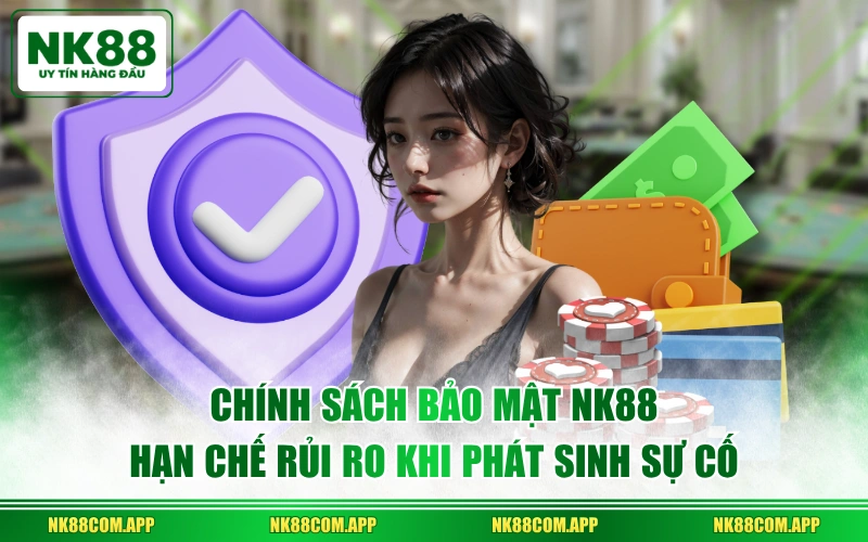 Chính sách bảo mật NK88 hạn chế rủi ro khi phát sinh sự cố