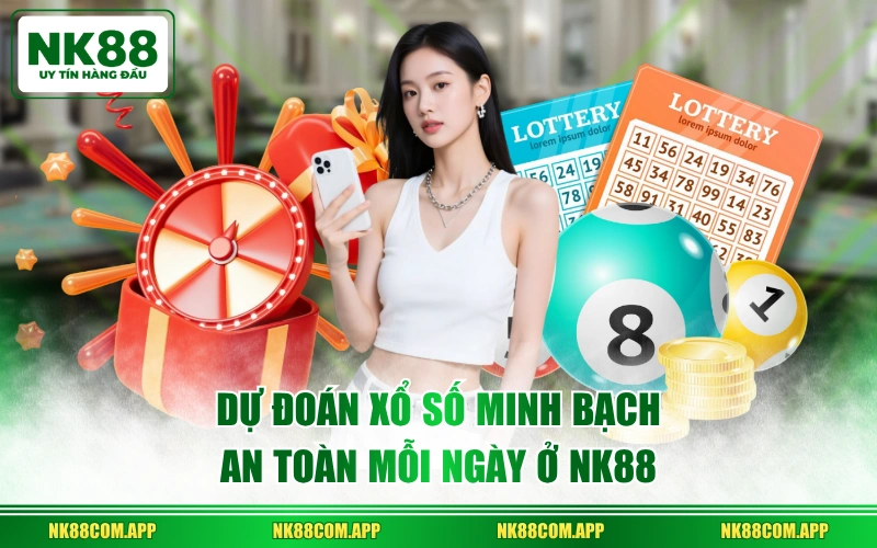 Dự đoán Xổ Số minh bạch an toàn mỗi ngày ở NK88