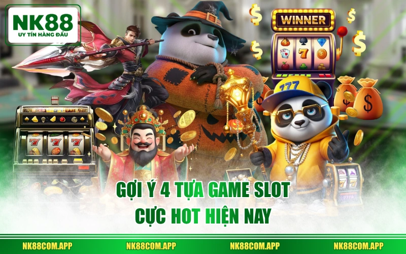 Gợi ý 4 tựa game slot cực hot hiện nay