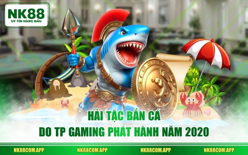 Hải Tặc Bắn Cá do TP Gaming phát hành năm 2020