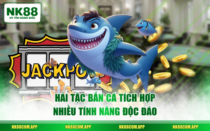 Hải Tặc Bắn Cá tích hợp nhiều tính năng độc đáo