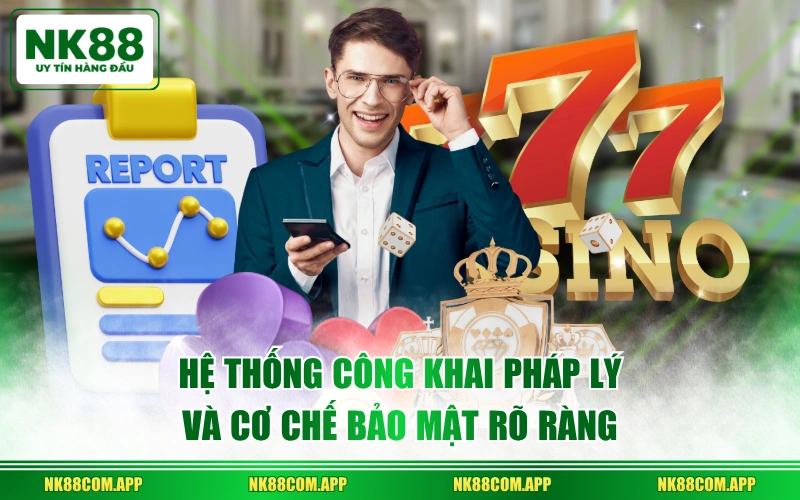 Hệ thống công khai pháp lý và cơ chế bảo mật rõ ràng