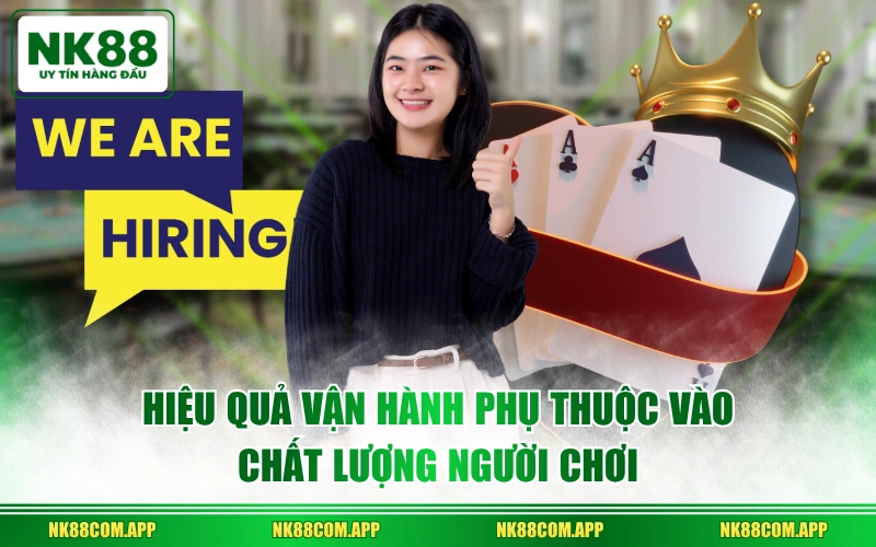 Hiệu quả vận hành phụ thuộc vào chất lượng người chơi