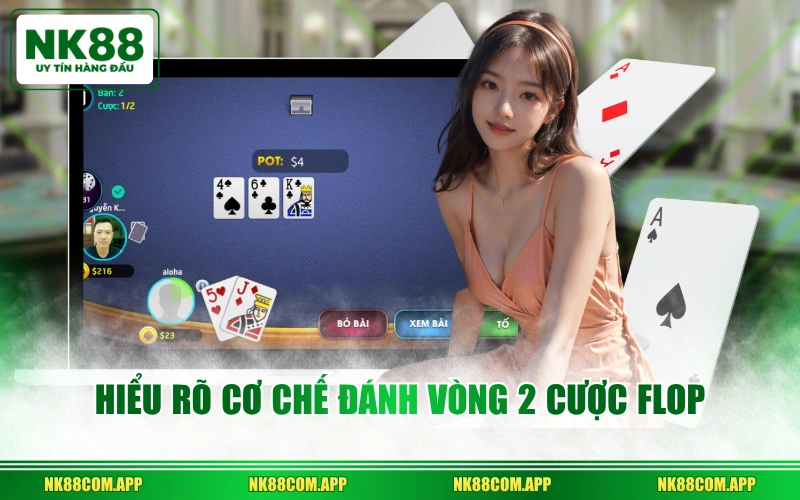 Hiểu rõ cơ chế đánh vòng 2 cược Flop