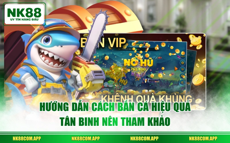 Hướng dẫn cách bắn cá hiệu quả tân binh nên tham khảo