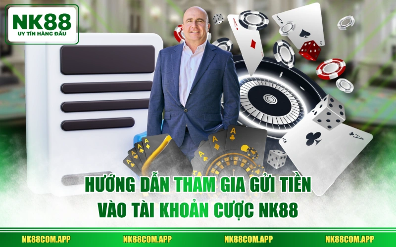 Hướng dẫn tham gia gửi tiền vào tài khoản cược NK88