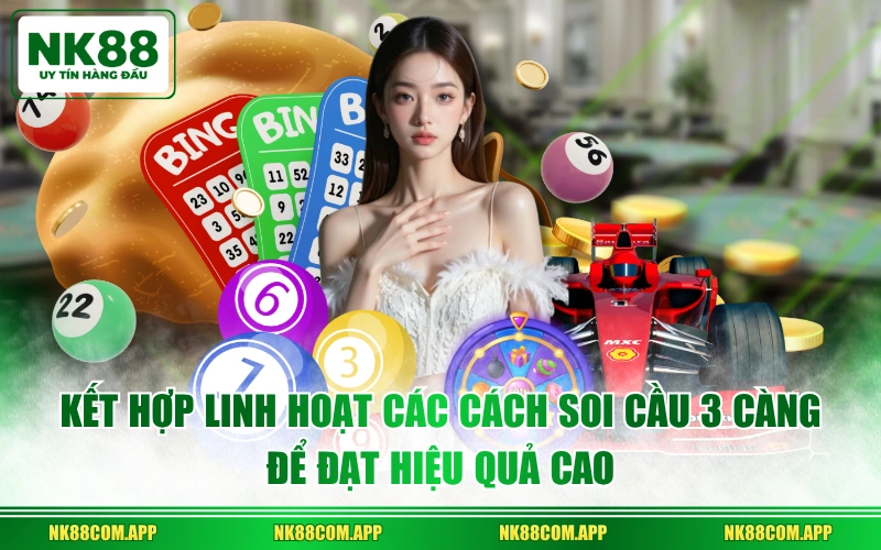 Kết hợp linh hoạt các cách soi cầu 3 càng để đạt hiệu quả cao