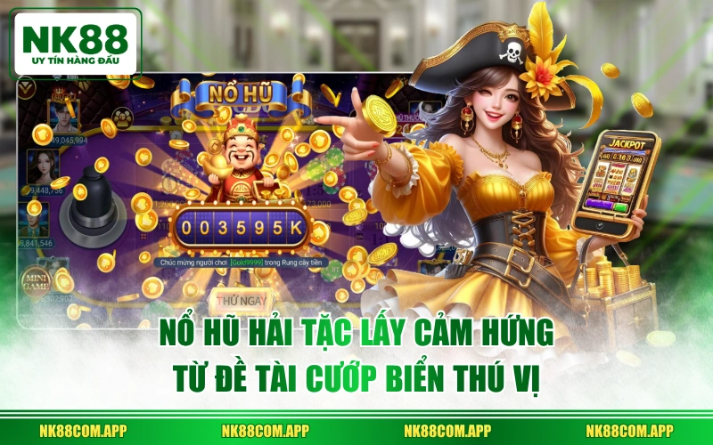 Nổ Hũ Hải Tặc lấy cảm hứng từ đề tài cướp biển thú vị