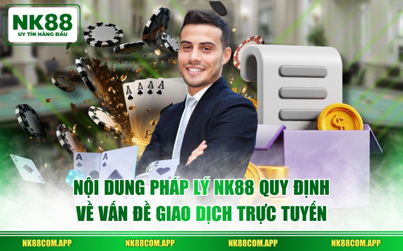 Nội dung pháp lý NK88 quy định về vấn đề giao dịch trực tuyến