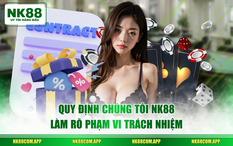 Quy định chúng tôi NK88 làm rõ phạm vi trách nhiệm