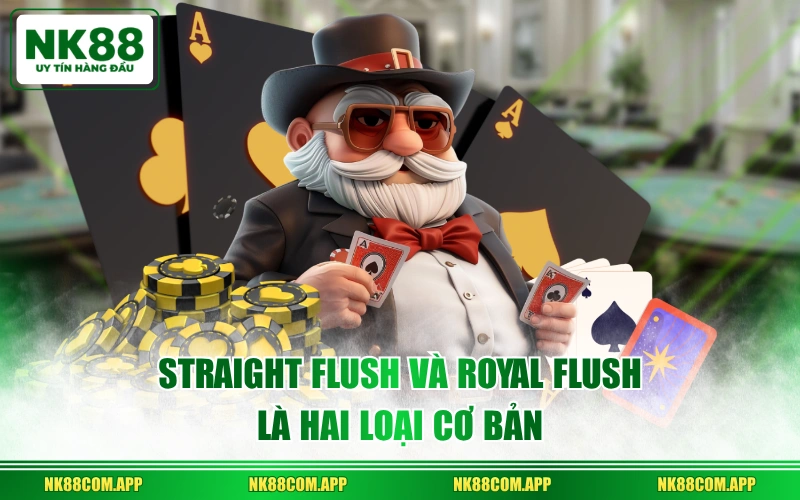 Straight Flush và Royal Flush là hai loại cơ bản