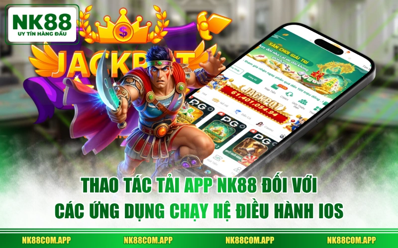Thao tác tải app NK88 đối với các ứng dụng chạy hệ điều hành iOS
