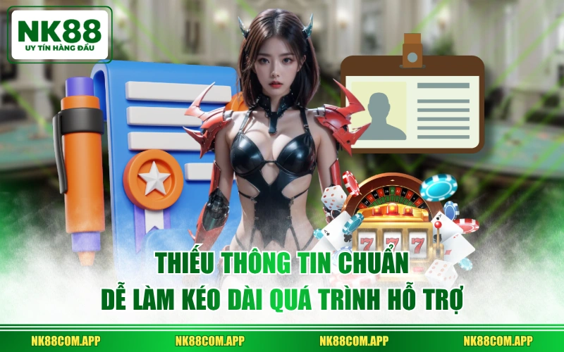 Thiếu thông tin chuẩn dễ làm kéo dài quá trình hỗ trợ