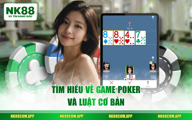 Tìm hiểu về game Poker và luật cơ bản