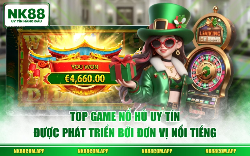 Top game nổ hũ uy tín được phát triển bởi đơn vị nổi tiếng