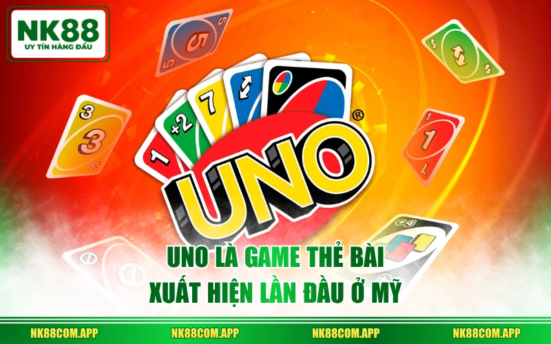 UNO là game thẻ bài xuất hiện lần đầu ở Mỹ